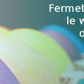 Fermeture pour le week-end de Pâques